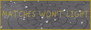 War of Souls MATCHSTICK GIRL Buttons MATCHES WON'T LIGHT.png